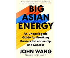 KNYGA John Wang Big Asian Energy, An Unapologetic Guide for Breaking Barriers to Leadership and Success