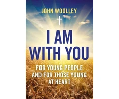 KNYGA John Woolley I Am With You; For Young People And For Those Young At Heart