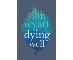 KNYGA John Wyatt Undifferentiated Dying Well