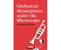 KNYGA Jonathan Del Mar Orchestral Masterpieces under the Microscope