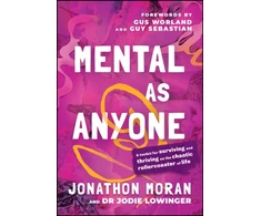 KNYGA Jonathon Moran Mental As Anyone, A Toolkit for Surviving and Thriving on the Chaotic Rollercoaster of Life