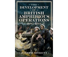 KNYGA Joseph Moretz Development of British Amphibious Operations 1882-1914