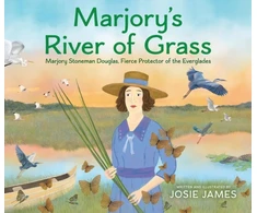 KNYGA Josie James Marjory's River of Grass, Marjory Stoneman Douglas, Fierce Protector of the Everglades