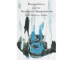 KNYGA Juan Meneses Postpolitics and the Aesthetic Imagination