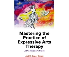KNYGA Judith Greer Essex Mastering the Practice of Expressive Arts Therapy