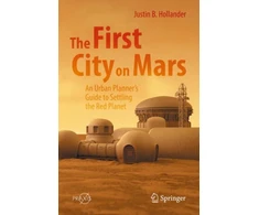 KNYGA Justin B Hollander First City on Mars: An Urban Planner’s Guide to Settling the Raudona Planet