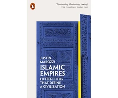 KNYGA Justin Marozzi Islamic Empires, Fifteen Cities that Define a Civilization
