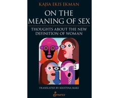 KNYGA Kajsa Ekis Ekman On the Meaning of Sex: Thoughts about the New Definition of Woman