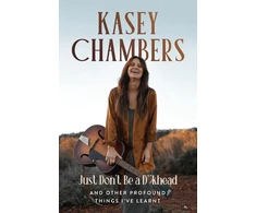 KNYGA Kasey Chambers Just Don't Be a D**khead, And Other Profound Things I've Learnt