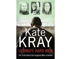 KNYGA Kate Kray Ultimate Hard Men - The Truth About the Toughest Men in Britain