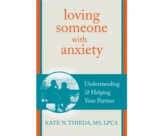 KNYGA Kate N. Thieda MS LPCA NCC Loving Someone with Anxiety