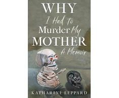 KNYGA Katharine Leppard Why I Had to Murder my Mother