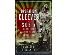 KNYGA Kathleen Reid Smith Operation Cleeves, SOEs Forgotten Wartime Tragedy in Thailand