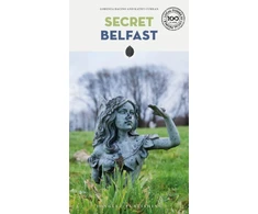 KNYGA Kathy Curran Secret Belfast Guide, A guide to the unusual and unfamiliar
