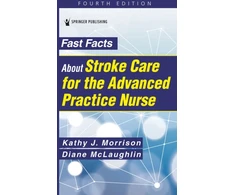 KNYGA Kathy J Morrison Fast Facts About Stroke Care for the Advanced Practice Nurse