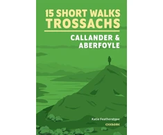 KNYGA Katie Featherstone 15 Short Walks in the Trossachs - Callander and Aberfoyle