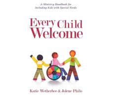 KNYGA Katie Wetherbee Every Child Welcome – A Ministry Handbook for Including Kids with Special Needs