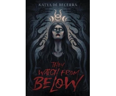KNYGA Katya De Becerra They Watch From Below