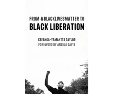KNYGA Keeanga Yamahtta Taylor From #BlackLivesMatter to Juodas Liberation (Expanded Second Edition)