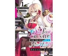 KNYGA Kei Sazane Our Last Crusade or the Rise of a New World: Secret File, Vol. 1 (light novel)