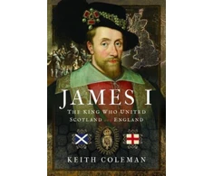 KNYGA Keith Coleman James I , The King Who United Scotland and England