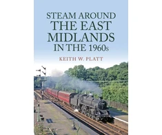 KNYGA Keith W Platt Steam Around the East Midlands in the 1960s