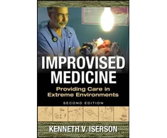 KNYGA Kenneth Iserson Improvised Medicine: Providing Care in Extreme Environments