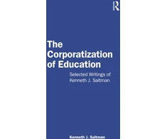 KNYGA Kenneth J Saltman Corporatization of Education