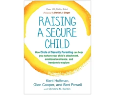 KNYGA Kent Hoffman Raising a Secure Child, How Circle of Security Parenting Can Help You Nurture Your Child's Attachment, Emotional Resilience, and Freedom to Explore