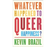 KNYGA Kevin Brazil Whatever Happened To Queer Happiness?