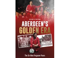 KNYGA Kevin Stirling Aberdeen's Golden Era