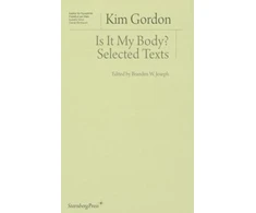 KNYGA Kim Gordon Is It My Body? – Selected Texts