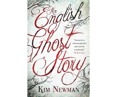 KNYGA Kim Newman An English Ghost Story