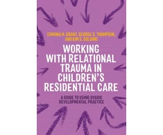 KNYGA Kim S Golding Working with Relational Trauma in Children's Residential Care