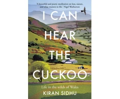 KNYGA Kiran Sidhu I Can Hear the Cuckoo, Life in the Wilds of Wales