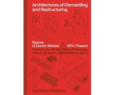 KNYGA Kirsten Marie Raahauge Architectures of Dismantling and Restructuring: Spaces of Danish Welfare, 1970-present