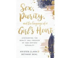 KNYGA Kristen Clark Sex, Purity, and the Longings of a Girl's Heart