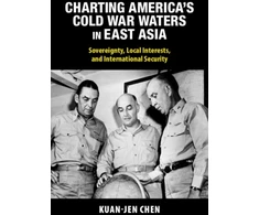 KNYGA Kuan Jen Chen Charting America's Cold War Waters in East Asia