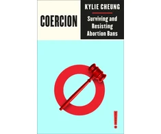 KNYGA Kylie Cheung Coercion, Surviving and Resisting Abortion Bans