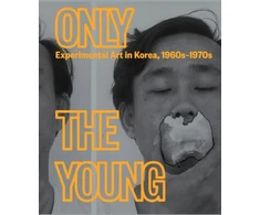 KNYGA Kyung An Only the Young: Experimental Art in Korea, 1960s–1970s