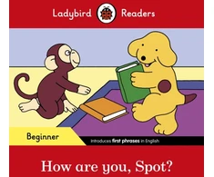 KNYGA Ladybird Books Staff Ladybird Readers Beginner Level - Spot - How are you, Spot? (ELT Graded Reader)