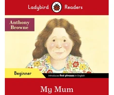 KNYGA Ladybird Readers Beginner Level - Anthony Browne - My Mum (ELT Graded Reader)