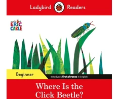 KNYGA Ladybird Readers Beginner Level - Eric Carle - Where Is the Click Beetle? (ELT Graded Reader)