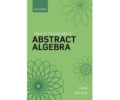 KNYGA Lara Alcock How to Think About Abstract Algebra