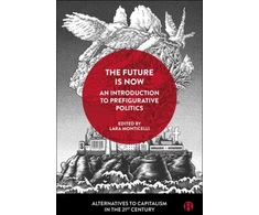 KNYGA Lara Monticelli Future Is Now: An Introduction to Prefigurative Politics