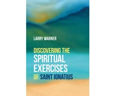 KNYGA Larry Warner Discovering the Spiritual Exercises of Saint Ignatius
