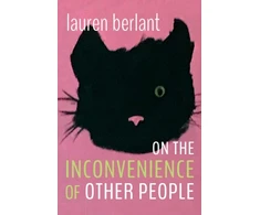 KNYGA Lauren Gail Berlant On the Inconvenience of Other People
