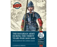 KNYGA Laurence Spring The Bavarian Army During the Thirty Years War, 1618-1648