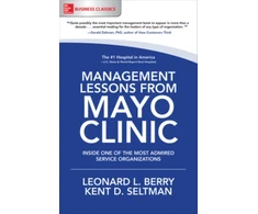 KNYGA Leonard L Berry Management Lessons from Mayo Clinic: Inside One of the World's Most Admired Service Organizations