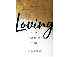 KNYGA Lisa Jacobson Loving Your Husband Well – A 52–Week Devotional for the Deeper, Richer Marriage You Desire